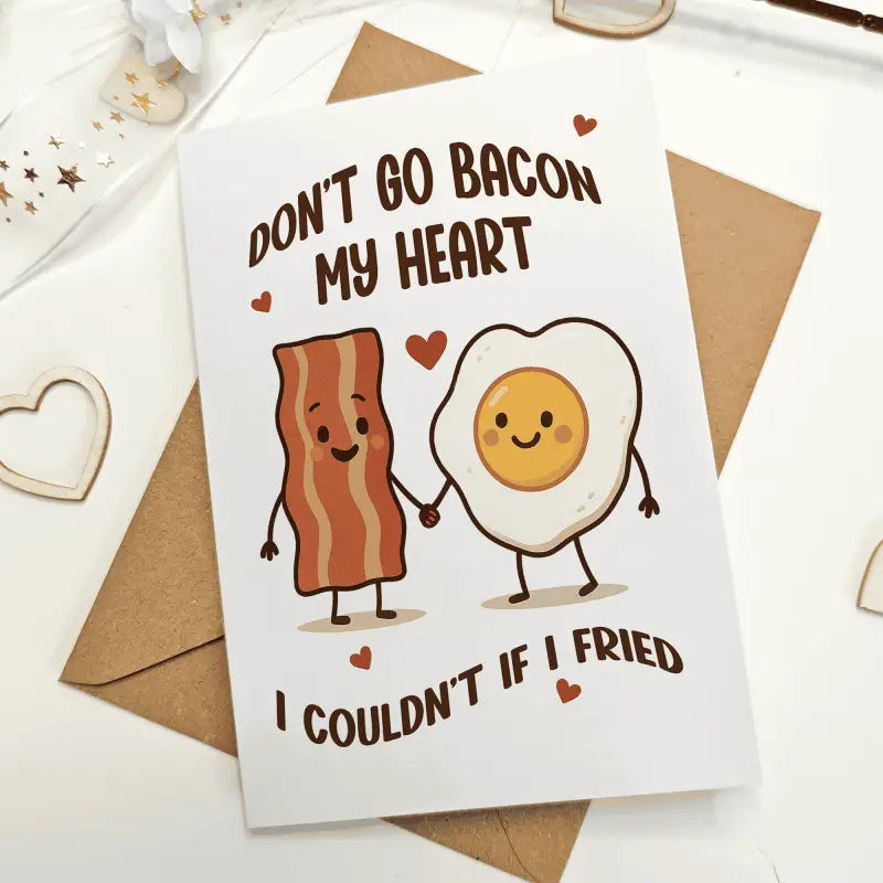 Don’t Go Bacon My Heart – Funny Bacon & Egg Pun Card - Greeting Card
