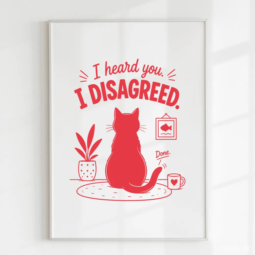 Handmade - Print - I Heard You I Disagreed Funny Cat Print | Ireland