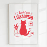 Handmade - Print - I Heard You I Disagreed Funny Cat Print | Ireland