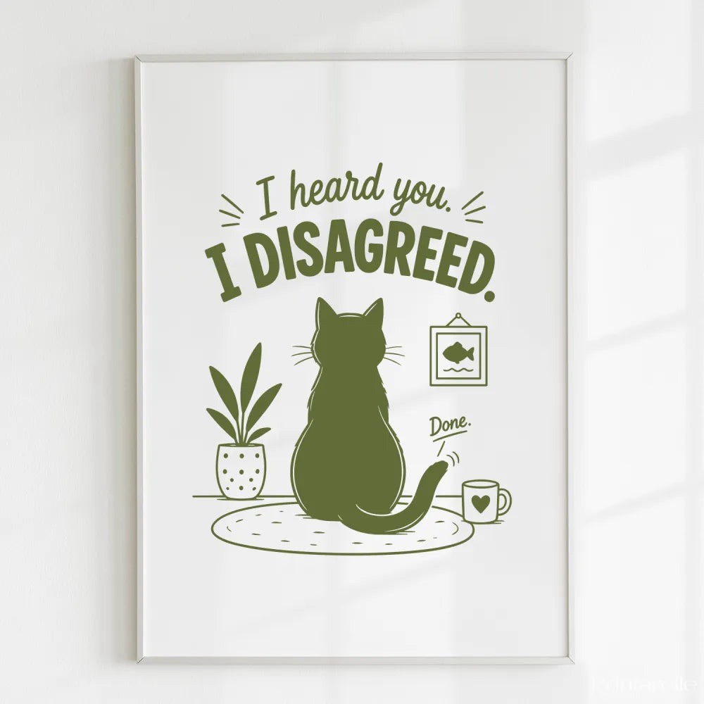 Handmade - Print - I Heard You I Disagreed Funny Cat Print | Ireland