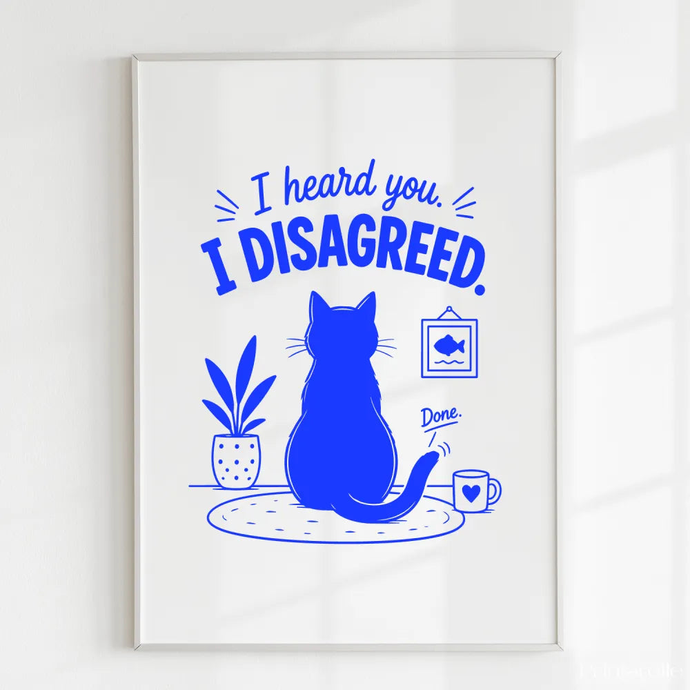 Handmade - Print - I Heard You I Disagreed Funny Cat Print | Ireland