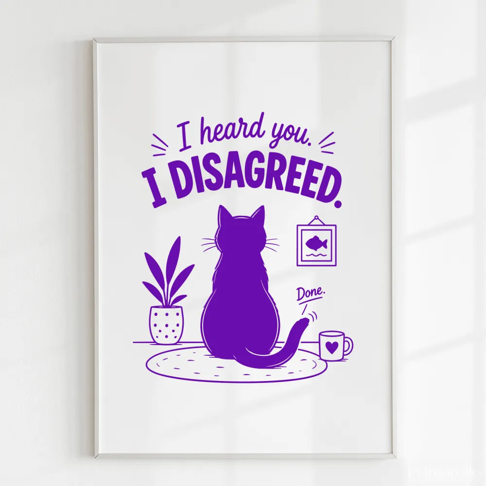 Handmade - Print - I Heard You I Disagreed Funny Cat Print | Ireland