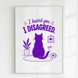 Handmade - Print - I Heard You I Disagreed Funny Cat Print | Ireland