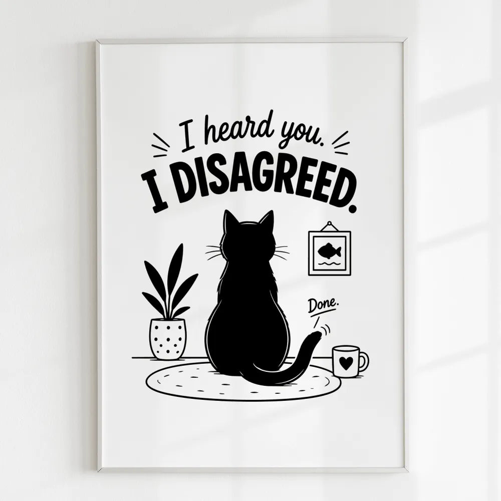 Handmade - Print - I Heard You I Disagreed Funny Cat Print | Ireland