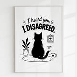 Handmade - Print - I Heard You I Disagreed Funny Cat Print | Ireland