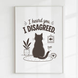 Handmade - Print - I Heard You I Disagreed Funny Cat Print | Ireland