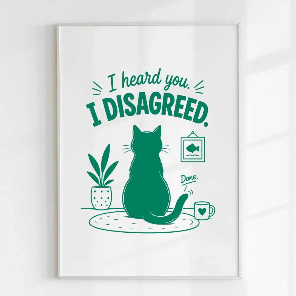 Handmade - Print - I Heard You I Disagreed Funny Cat Print | Ireland