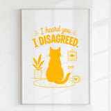 Handmade - Print - I Heard You I Disagreed Funny Cat Print | Ireland