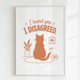 Handmade - Print - I Heard You I Disagreed Funny Cat Print | Ireland