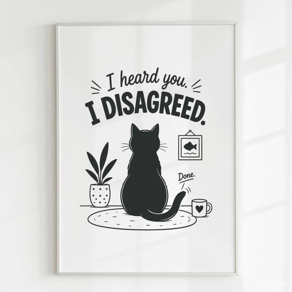 Handmade - Print - I Heard You I Disagreed Funny Cat Print | Ireland