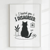 Handmade - Print - I Heard You I Disagreed Funny Cat Print | Ireland