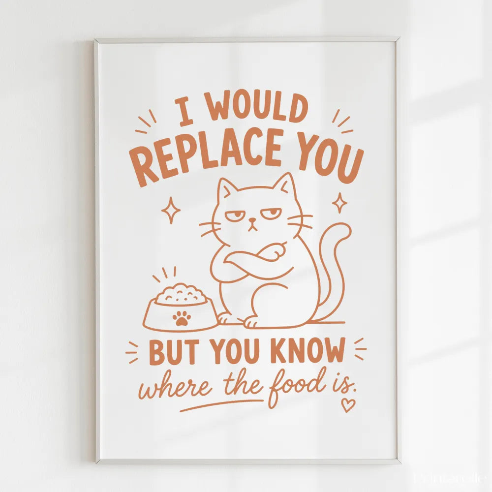 Handmade - Print - I Would Replace You But You Know the Food Cat Print | Ireland