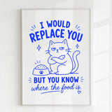 Handmade - Print - I Would Replace You But You Know the Food Cat Print | Ireland