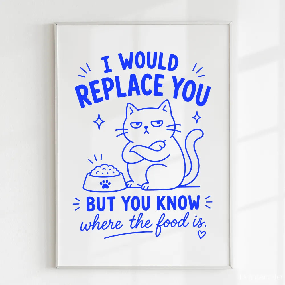 Handmade - Print - I Would Replace You But You Know the Food Cat Print | Ireland