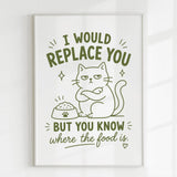 Handmade - Print - I Would Replace You But You Know the Food Cat Print | Ireland