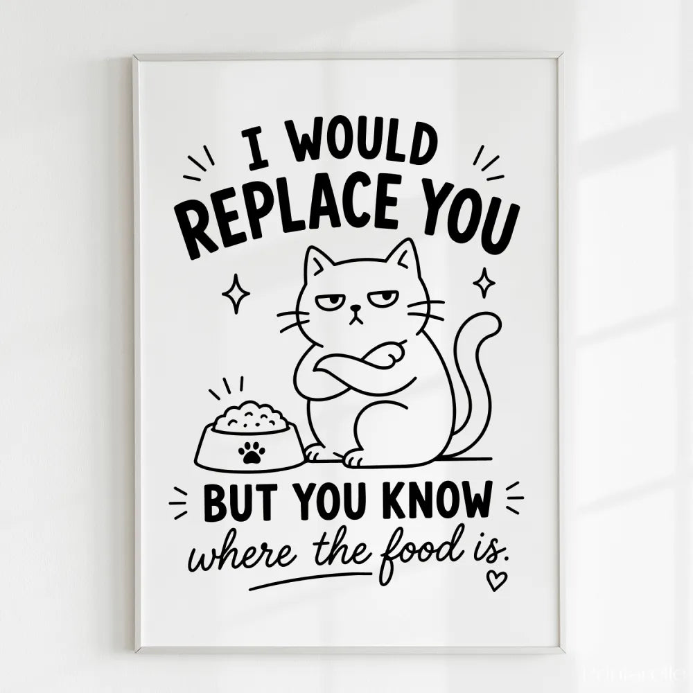 Handmade - Print - I Would Replace You But You Know the Food Cat Print | Ireland
