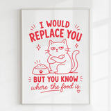 Handmade - Print - I Would Replace You But You Know the Food Cat Print | Ireland