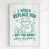 Handmade - Print - I Would Replace You But You Know the Food Cat Print | Ireland