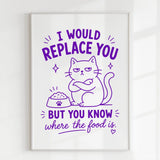 Handmade - Print - I Would Replace You But You Know the Food Cat Print | Ireland