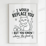 Handmade - Print - I Would Replace You But You Know the Food Cat Print | Ireland