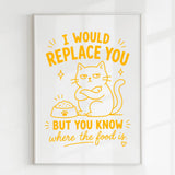 Handmade - Print - I Would Replace You But You Know the Food Cat Print | Ireland