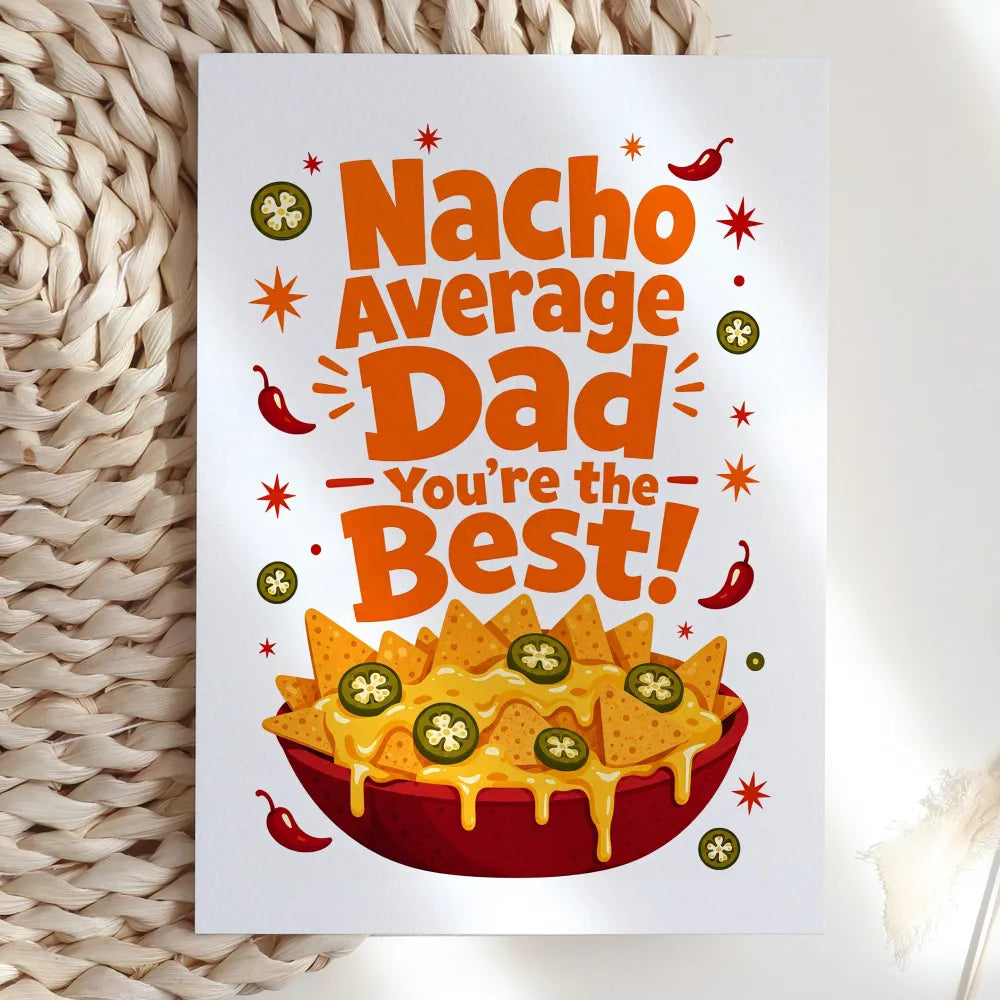 Bold, bright, and brilliantly punny. This illustrated card reads Nacho Average Dad, You’re the Best! above a loaded