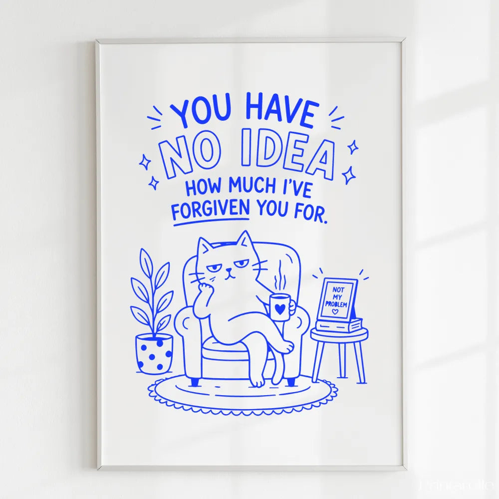 Blue line-art funny cat poster on 300gsm uncoated card with you have no idea how much ive forgiven you text