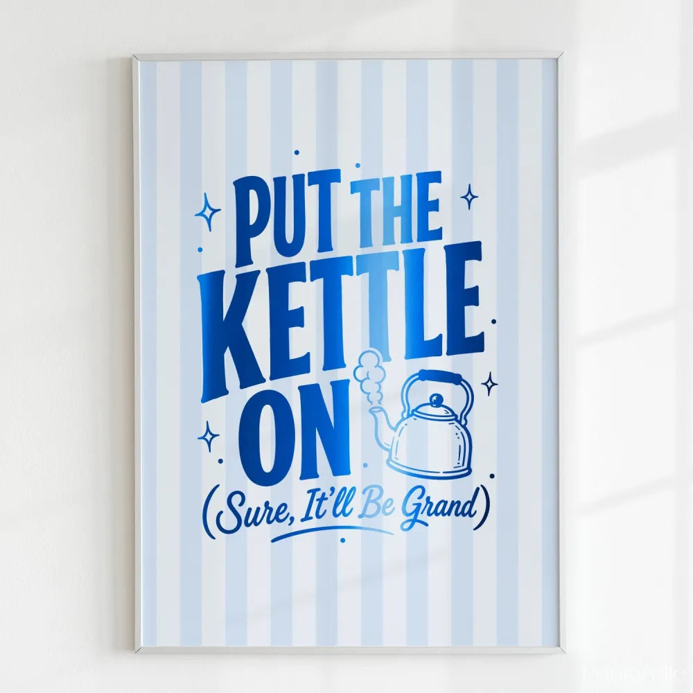 Framed poster with blue text 'Put the Kettle On' on a striped background