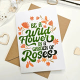 Wildflower Quote Greeting Card | Be a Wildflower in a Garden of Roses - Greeting Card