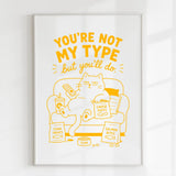 Handmade - Print - You’re Not My Type But You’ll Do Funny Cat Print | Ireland
