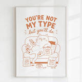 Handmade - Print - You’re Not My Type But You’ll Do Funny Cat Print | Ireland