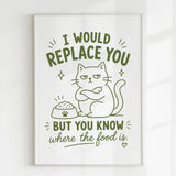 Handmade - Print - I Would Replace You But You Know the Food Cat Print | Ireland