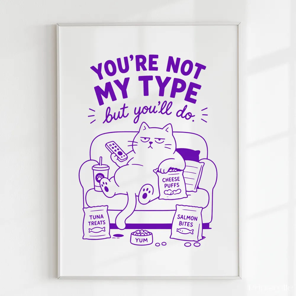 Handmade - Print - You’re Not My Type But You’ll Do Funny Cat Print | Ireland