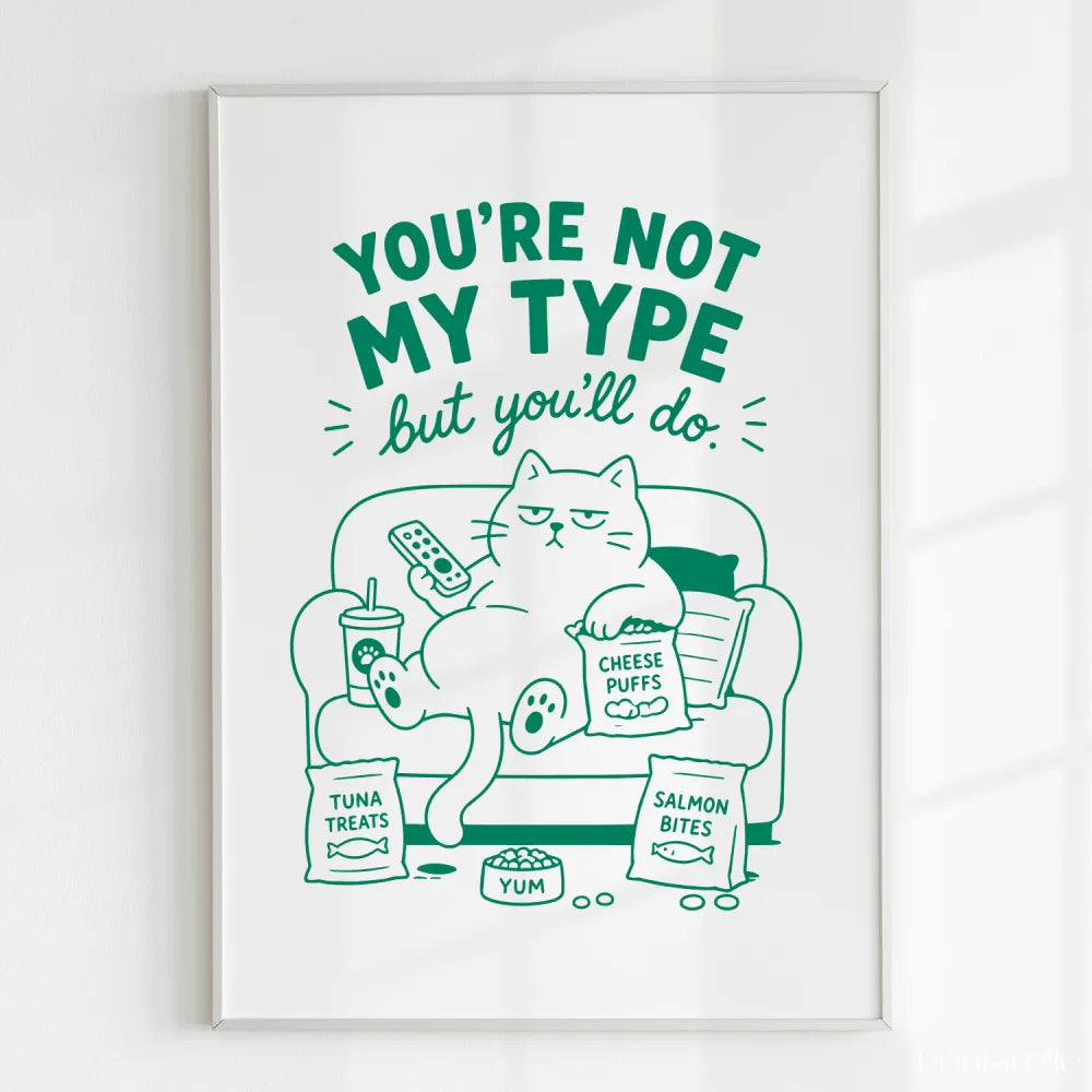 Handmade - Print - You’re Not My Type But You’ll Do Funny Cat Print | Ireland