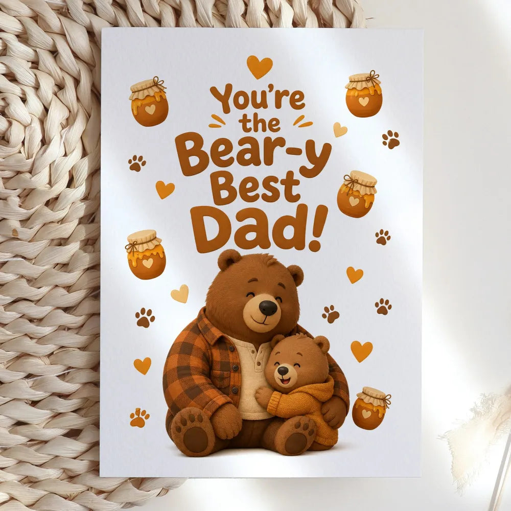A big, warm bear hug in card form. This illustrated card reads You’re the Bear-y Best Dad! above a large brown bear